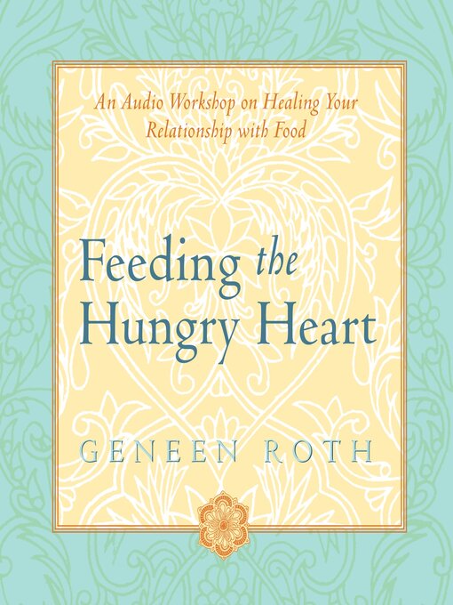 Title details for Feeding the Hungry Heart by Geneen Roth - Wait list